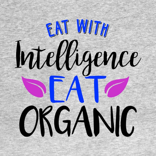 Eat With Intelligence Eat Organic Funnny by Lin Watchorn 